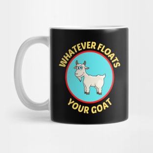 Whatever Floats Your Goat - Goat Pun Mug